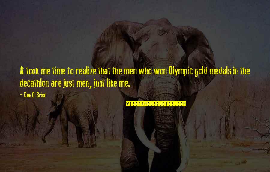 Gold Medals Quotes By Dan O'Brien: It took me time to realize that the