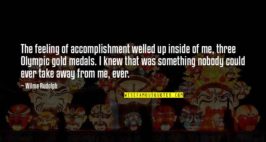 Gold Medals Quotes By Wilma Rudolph: The feeling of accomplishment welled up inside of