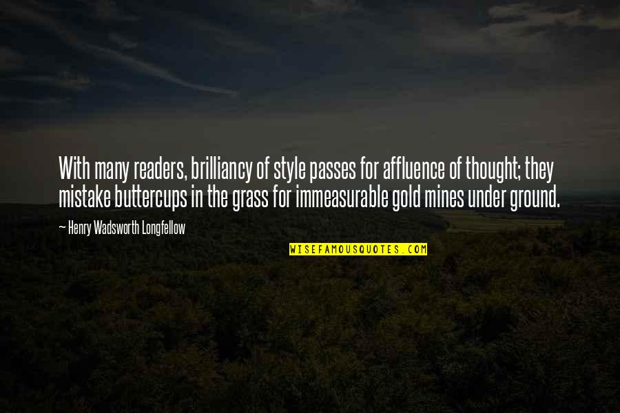 Gold Mines Quotes By Henry Wadsworth Longfellow: With many readers, brilliancy of style passes for