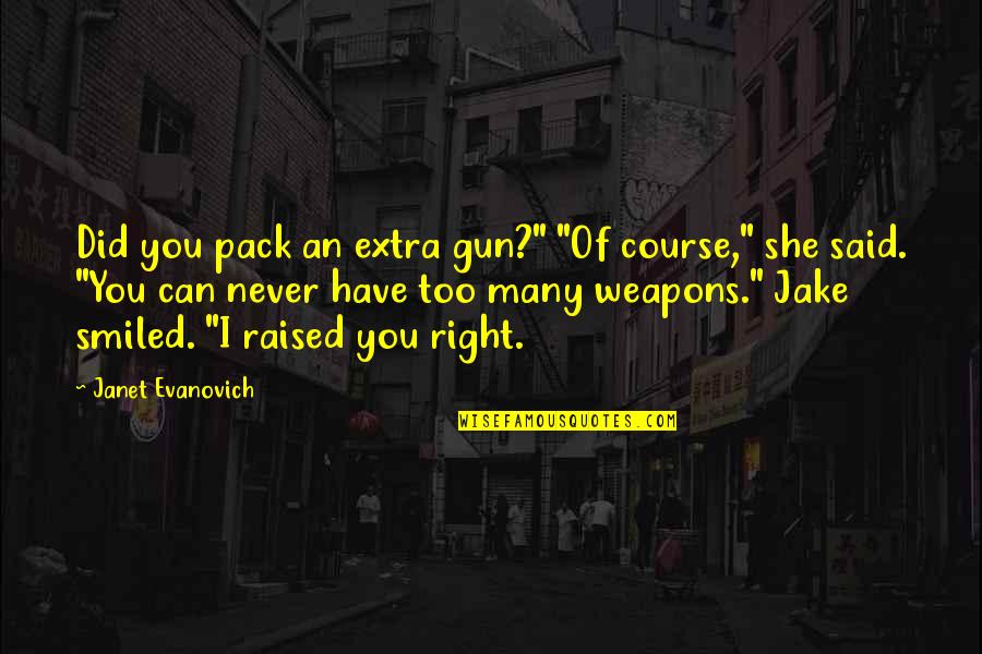 Gold Mining Quotes By Janet Evanovich: Did you pack an extra gun?" "Of course,"