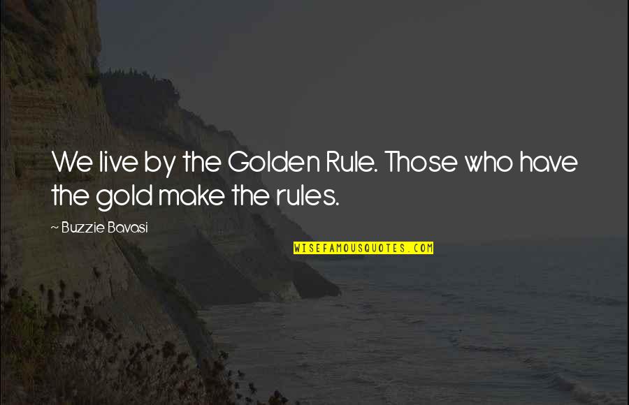 Gold Money Quotes By Buzzie Bavasi: We live by the Golden Rule. Those who
