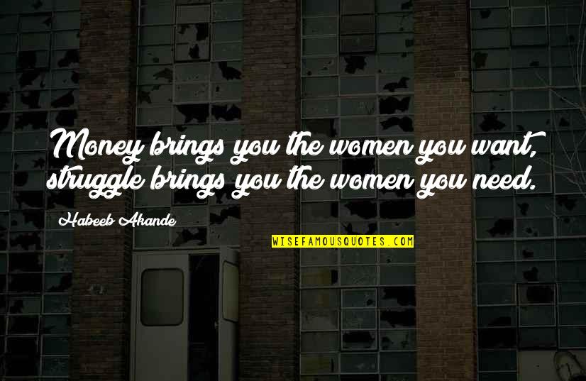 Gold Money Quotes By Habeeb Akande: Money brings you the women you want, struggle