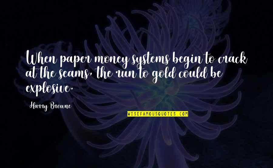Gold Money Quotes By Harry Browne: When paper money systems begin to crack at