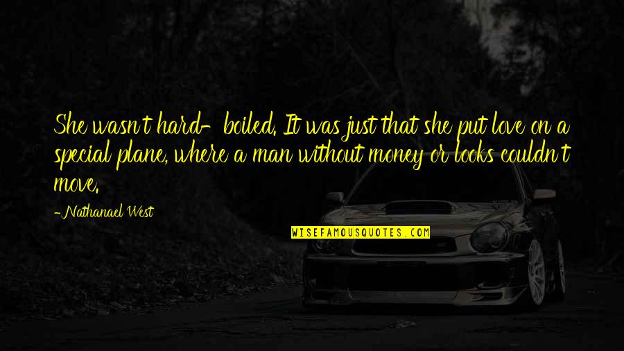 Gold Money Quotes By Nathanael West: She wasn't hard-boiled. It was just that she