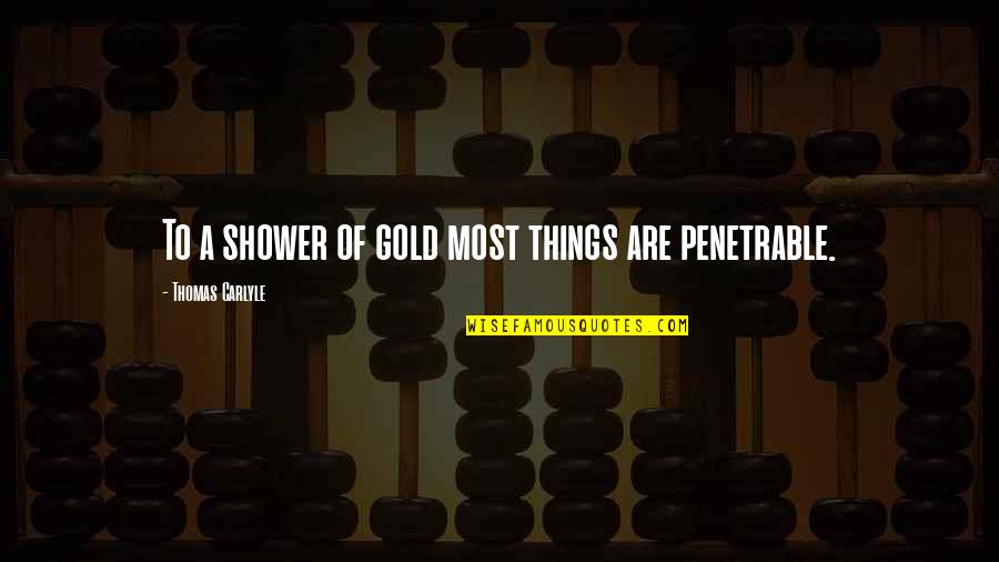 Gold Money Quotes By Thomas Carlyle: To a shower of gold most things are