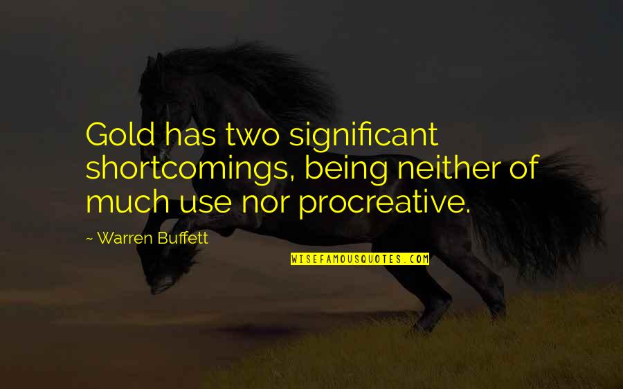 Gold Money Quotes By Warren Buffett: Gold has two significant shortcomings, being neither of