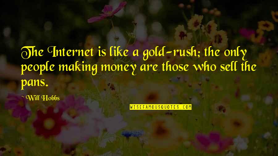 Gold Money Quotes By Will Hobbs: The Internet is like a gold-rush; the only