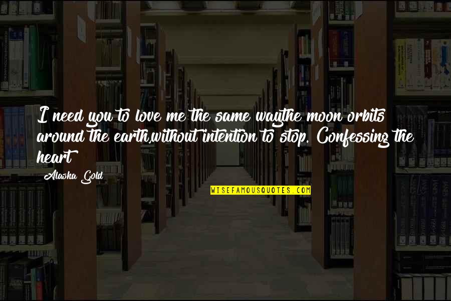 Gold Moon Quotes By Alaska Gold: I need you to love me the same