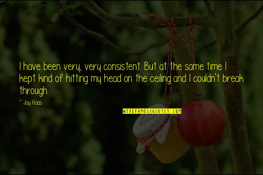 Gold Moon Quotes By Jay Haas: I have been very, very consistent. But at