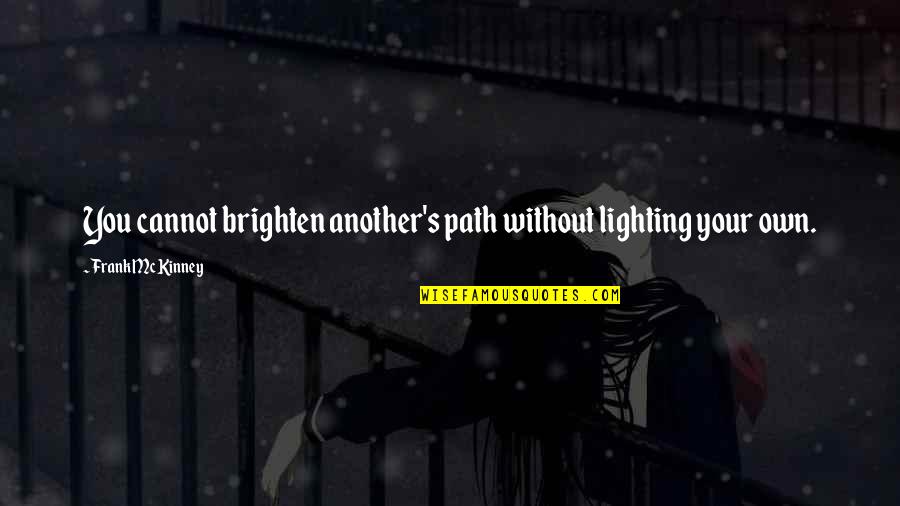 Gold Plates Joseph Smith Quotes By Frank McKinney: You cannot brighten another's path without lighting your Gold Plates Joseph Smith Quotes By Frank McKinney: You cannot brighten another's path without lighting your