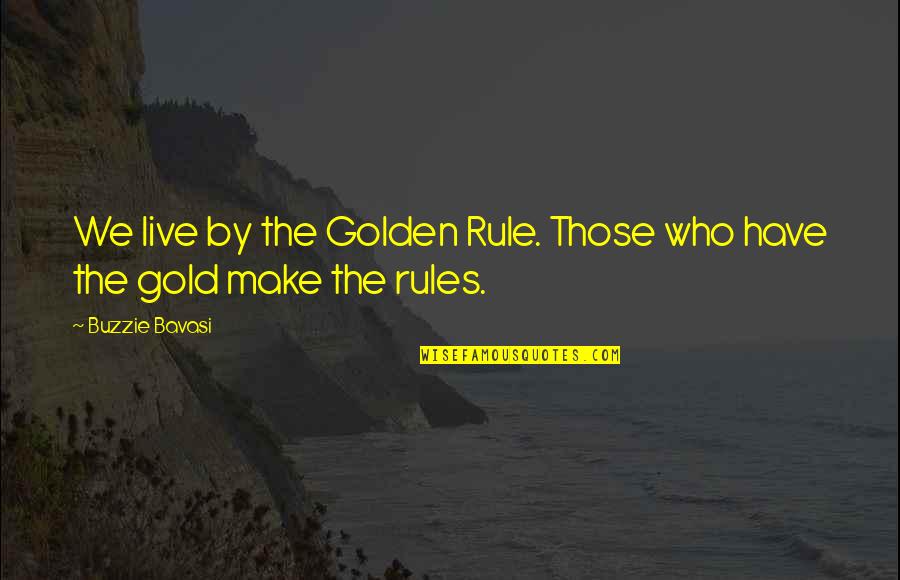 Gold Prospector Quotes By Buzzie Bavasi: We live by the Golden Rule. Those who