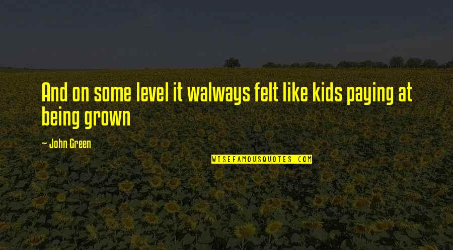 Gold Prospector Quotes By John Green: And on some level it walways felt like