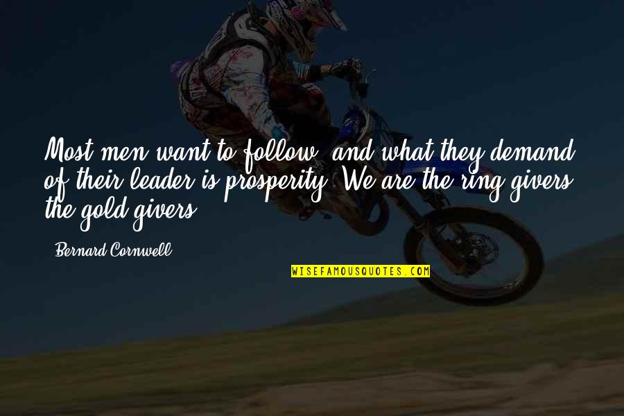 Gold Quotes By Bernard Cornwell: Most men want to follow, and what they