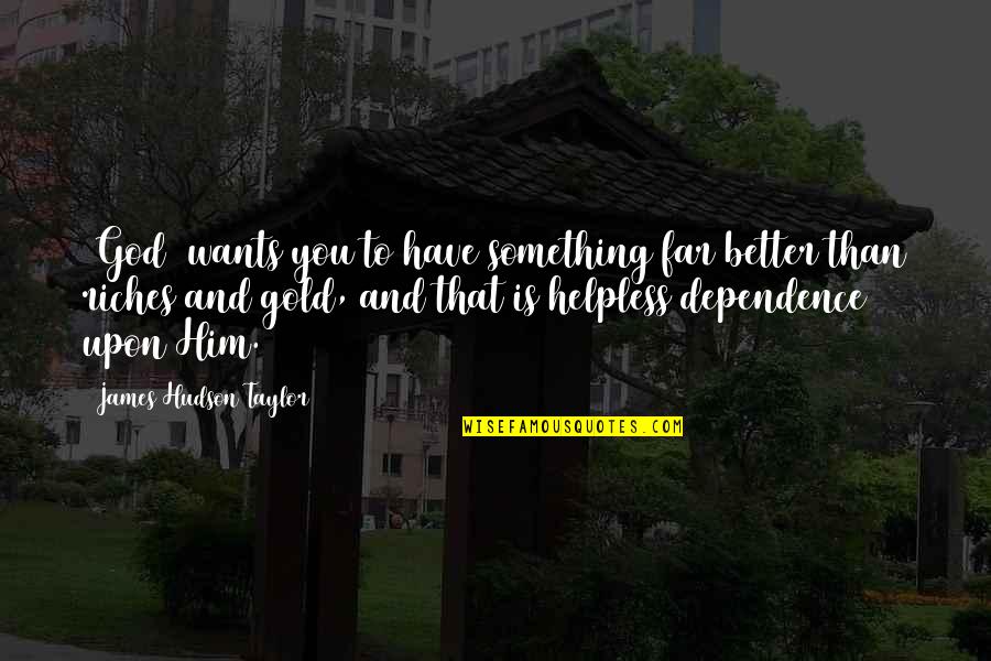 Gold Quotes By James Hudson Taylor: [God] wants you to have something far better