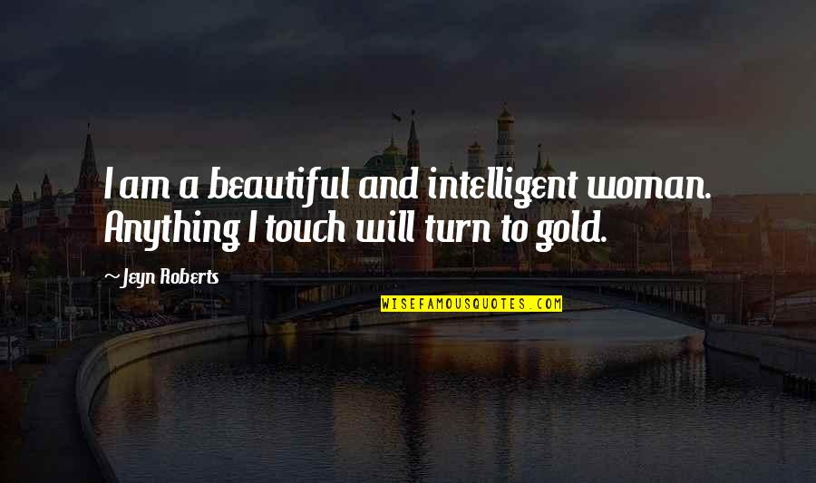 Gold Quotes By Jeyn Roberts: I am a beautiful and intelligent woman. Anything