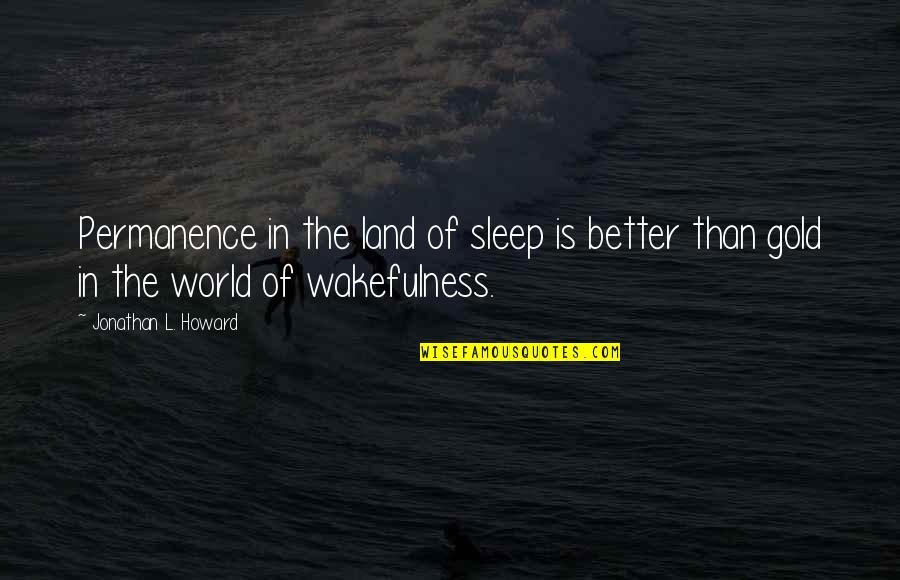 Gold Quotes By Jonathan L. Howard: Permanence in the land of sleep is better