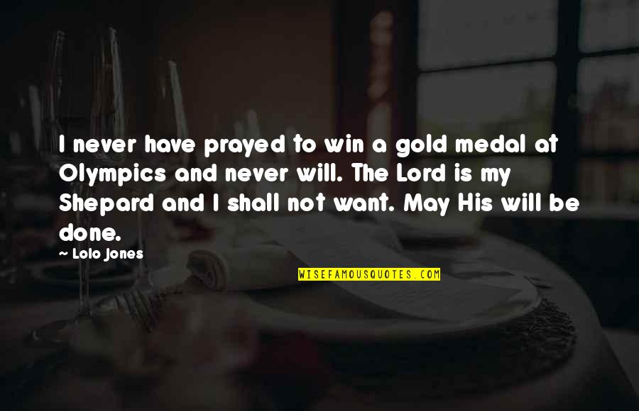 Gold Quotes By Lolo Jones: I never have prayed to win a gold