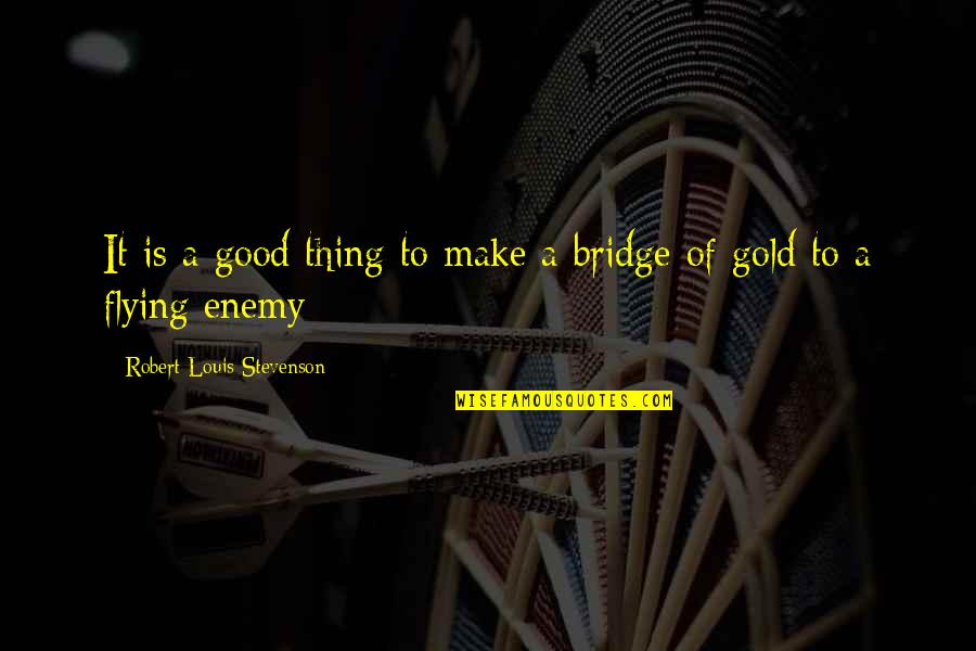 Gold Quotes By Robert Louis Stevenson: It is a good thing to make a