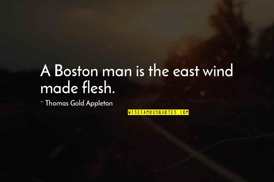 Gold Quotes By Thomas Gold Appleton: A Boston man is the east wind made