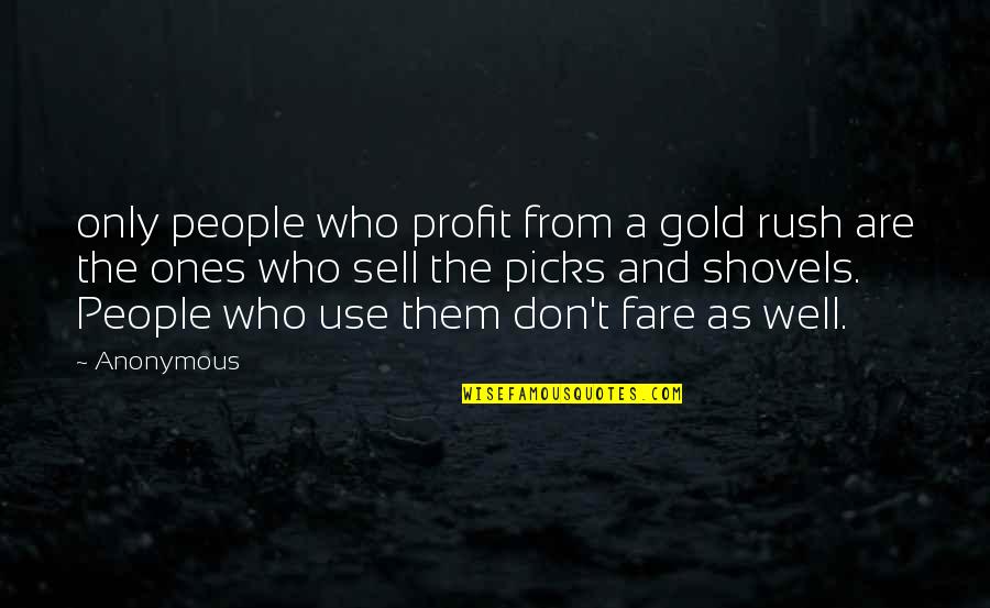 Gold Rush Quotes By Anonymous: only people who profit from a gold rush