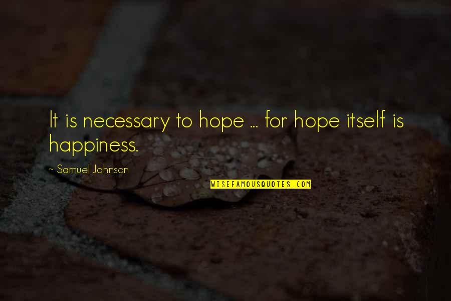 Gold Rush Show Quotes By Samuel Johnson: It is necessary to hope ... for hope