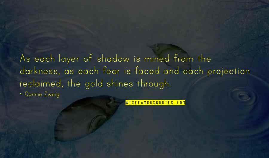 Gold Shadow Quotes By Connie Zweig: As each layer of shadow is mined from