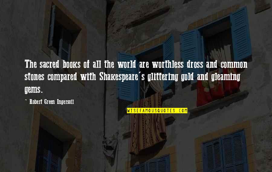 Gold Shakespeare Quotes By Robert Green Ingersoll: The sacred books of all the world are