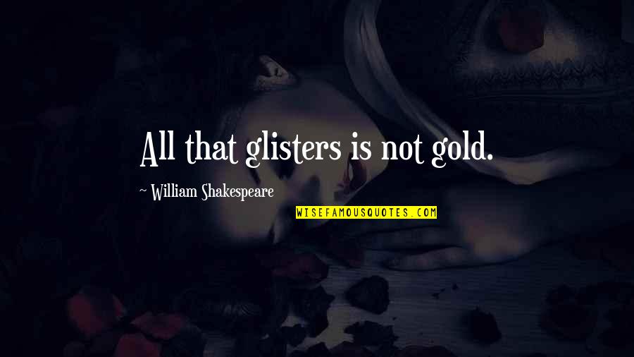 Gold Shakespeare Quotes By William Shakespeare: All that glisters is not gold.
