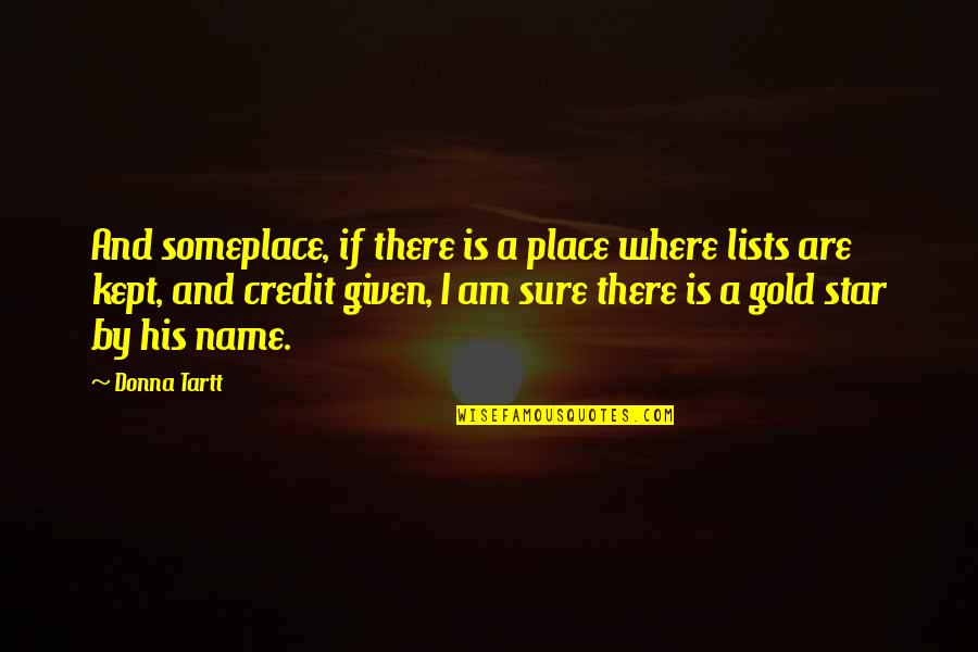 Gold Star Quotes By Donna Tartt: And someplace, if there is a place where