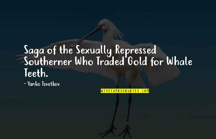 Gold Teeth Quotes By Yanko Tsvetkov: Saga of the Sexually Repressed Southerner Who Traded