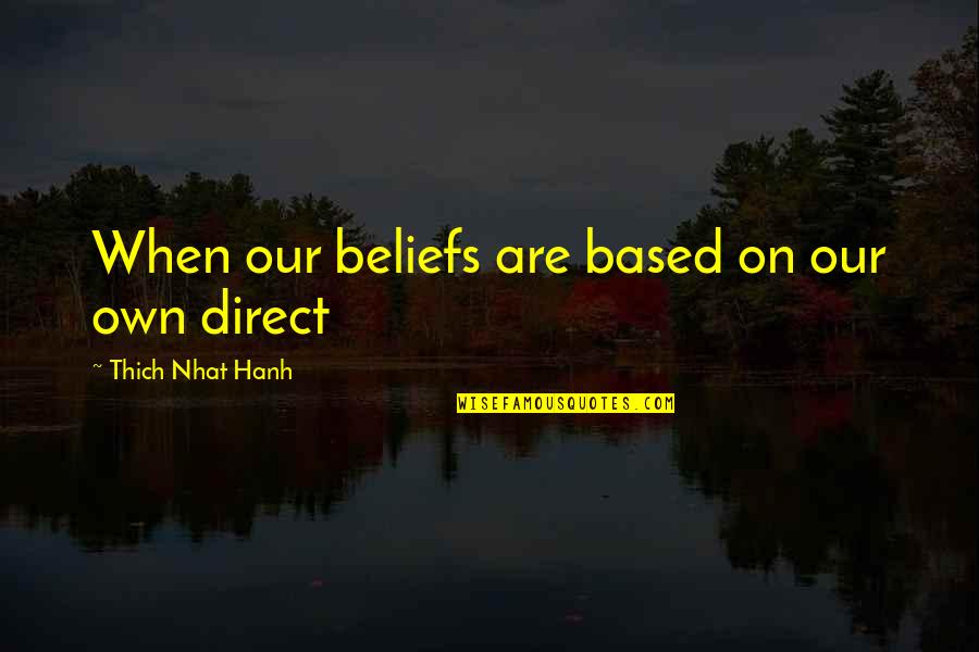 Gold Up Screen Quotes By Thich Nhat Hanh: When our beliefs are based on our own