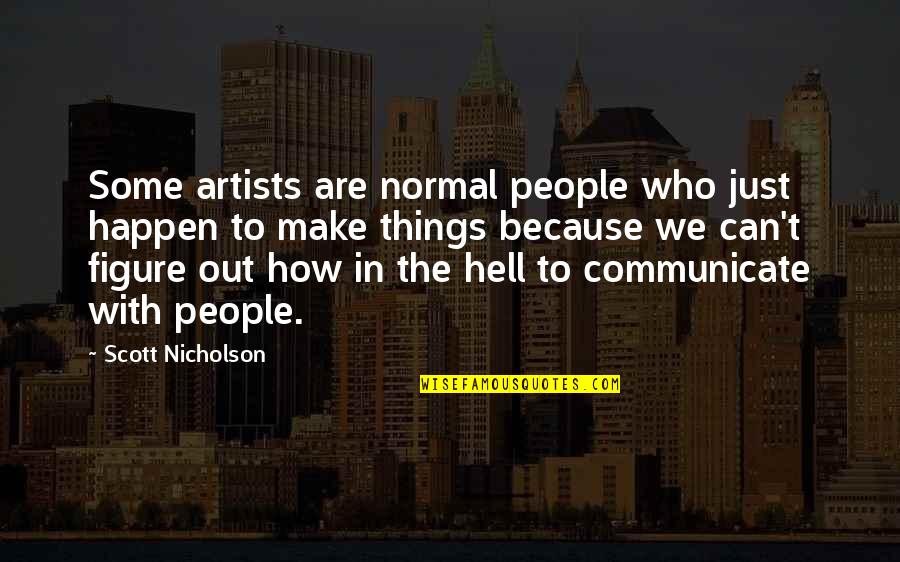 Gold Up Usa Quotes By Scott Nicholson: Some artists are normal people who just happen