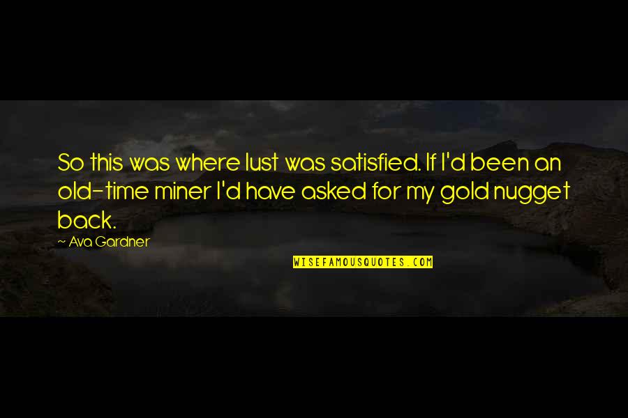 Gold Where Quotes By Ava Gardner: So this was where lust was satisfied. If