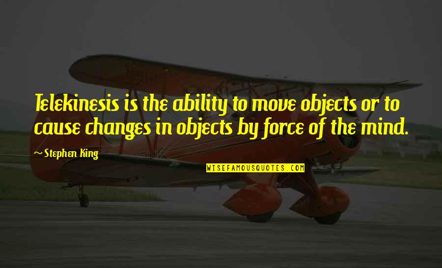 Gold Wrapped Quotes By Stephen King: Telekinesis is the ability to move objects or Gold Wrapped Quotes By Stephen King: Telekinesis is the ability to move objects or