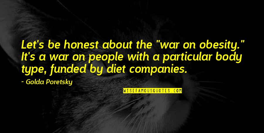 Golda Quotes By Golda Poretsky: Let's be honest about the "war on obesity."