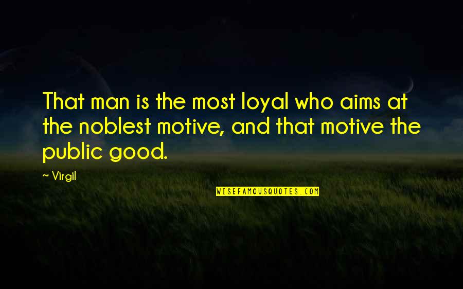 Goldacre Bad Quotes By Virgil: That man is the most loyal who aims