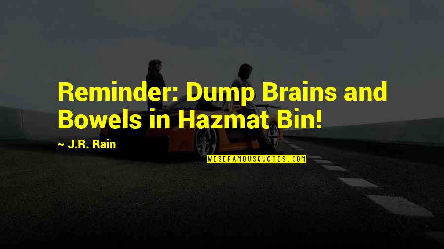 Goldanimetuga Quotes By J.R. Rain: Reminder: Dump Brains and Bowels in Hazmat Bin! Goldanimetuga Quotes By J.R. Rain: Reminder: Dump Brains and Bowels in Hazmat Bin!