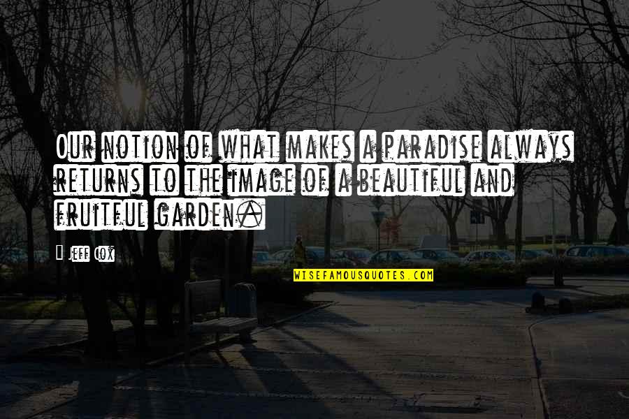 Goldanimetuga Quotes By Jeff Cox: Our notion of what makes a paradise always Goldanimetuga Quotes By Jeff Cox: Our notion of what makes a paradise always