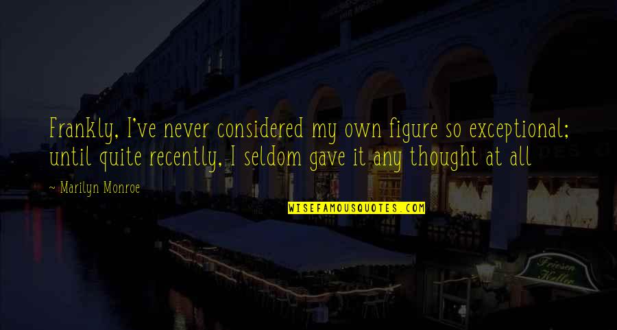 Goldanimetuga Quotes By Marilyn Monroe: Frankly, I've never considered my own figure so Goldanimetuga Quotes By Marilyn Monroe: Frankly, I've never considered my own figure so