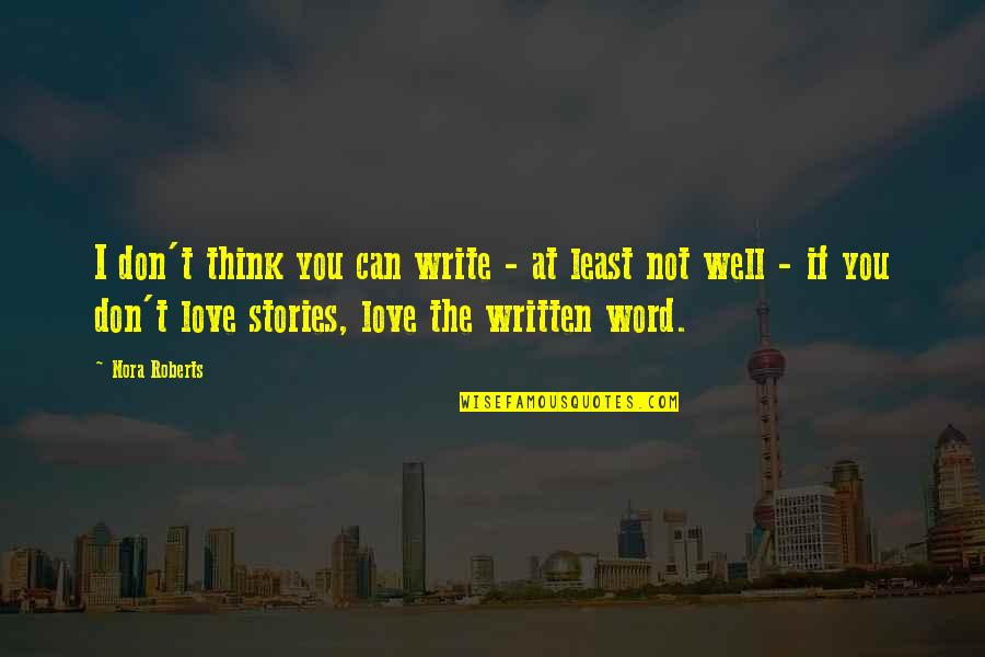 Goldanimetuga Quotes By Nora Roberts: I don't think you can write - at Goldanimetuga Quotes By Nora Roberts: I don't think you can write - at