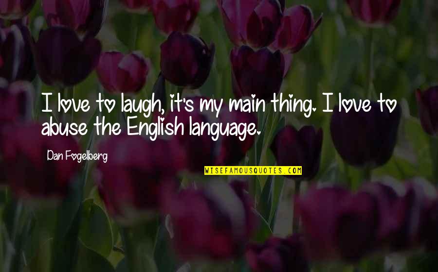 Goldarn Quotes By Dan Fogelberg: I love to laugh, it's my main thing.