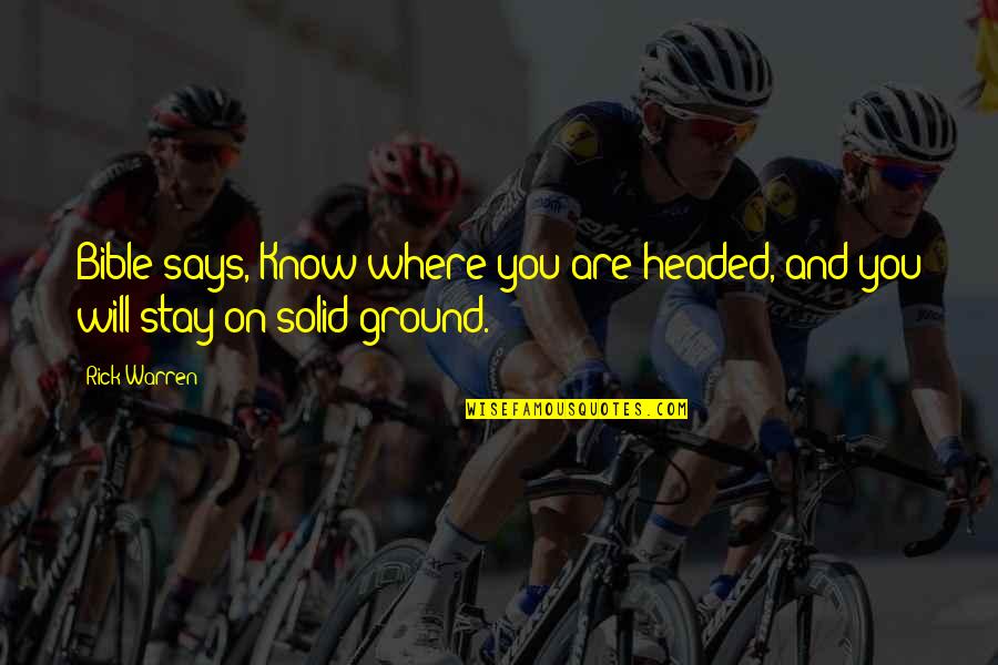Goldarn Quotes By Rick Warren: Bible says, Know where you are headed, and