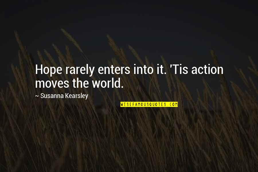 Goldbach Mansky Quotes By Susanna Kearsley: Hope rarely enters into it. 'Tis action moves