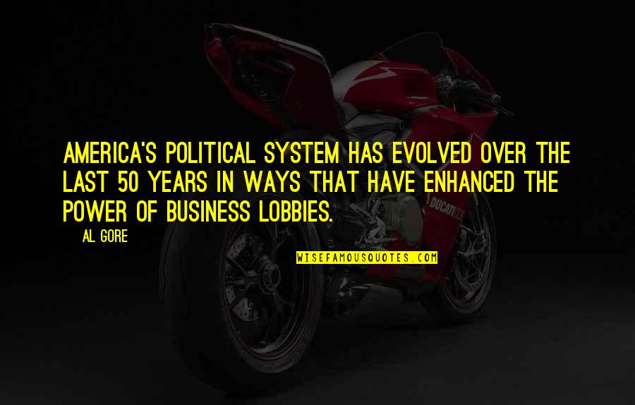 Goldbaums Quotes By Al Gore: America's political system has evolved over the last