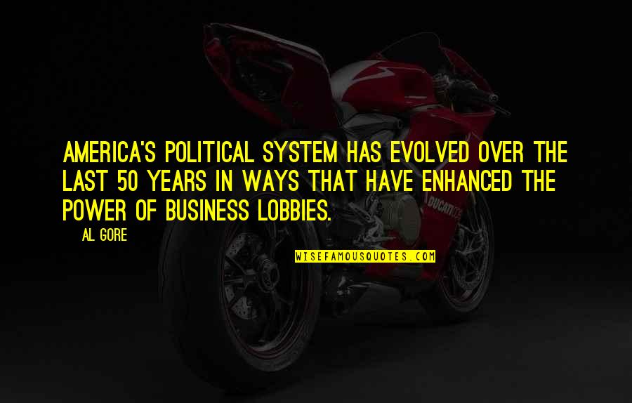 Goldbaums Quotes By Al Gore: America's political system has evolved over the last Goldbaums Quotes By Al Gore: America's political system has evolved over the last