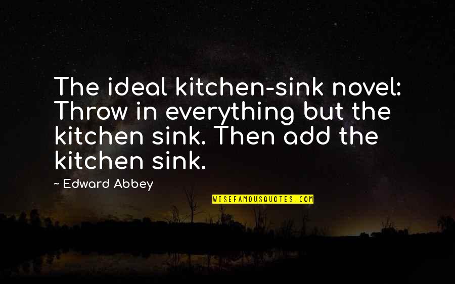 Goldbeck Vrdy Quotes By Edward Abbey: The ideal kitchen-sink novel: Throw in everything but