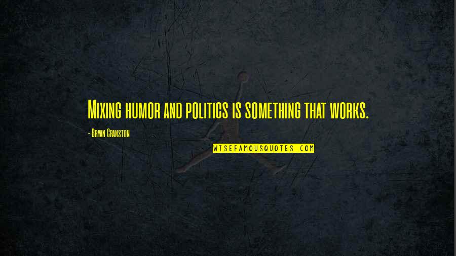 Goldberg Mighty Ducks Quotes By Bryan Cranston: Mixing humor and politics is something that works.