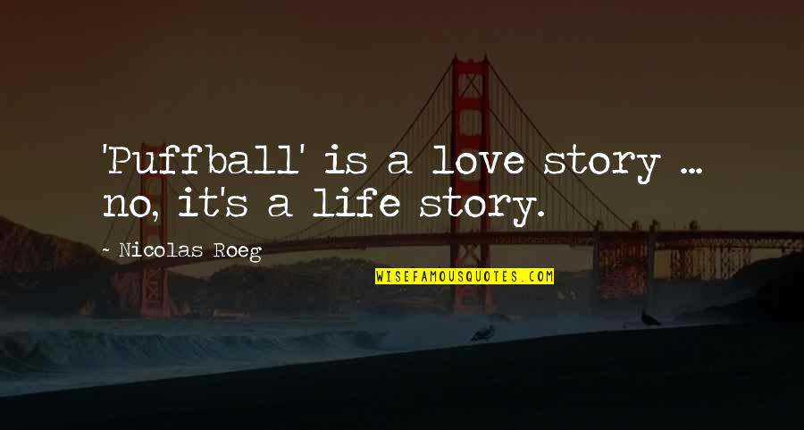 Goldberg Mighty Ducks Quotes By Nicolas Roeg: 'Puffball' is a love story ... no, it's Goldberg Mighty Ducks Quotes By Nicolas Roeg: 'Puffball' is a love story ... no, it's