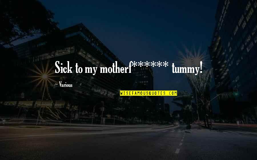 Goldberger Ventriloquist Quotes By Various: Sick to my motherf****** tummy!