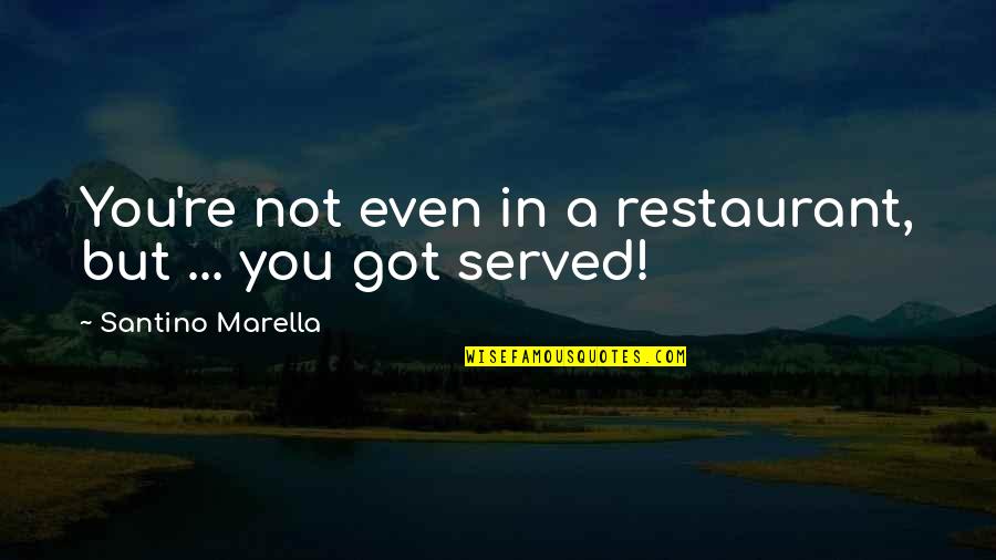 Goldblatt And Singer Quotes By Santino Marella: You're not even in a restaurant, but ...